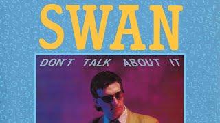 Swan - Don't Talk About It