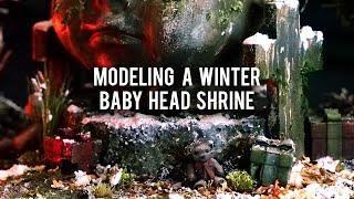 Modeling a Winter Baby Head Shrine