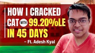 How I Cracked CAT with 99.20%le in 45 Days | 4 Months to CAT Mock Strategy by CAT Topper Adesh, IIMB