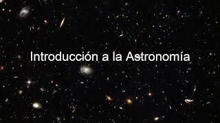 🪐CURSO-DOCUMENTAL de ASTRONOMÍA [clase 1] Introducción a la Astronomía (comprenderás esta ciencia)