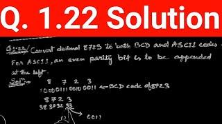 Q. 1.22: Convert decimal 8,723 to both BCD and ASCII codes. An even parity bit is to be appended