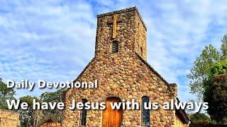 Devotional - We have Jesus with us always