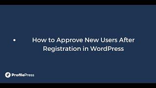 How to Approve New Users After Registration in WordPress