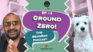 The BeanBag Podcast - Ground Zero!