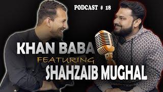 KHAN BABA FEATURING SHAHZAIB MUGHAL | PODCAST # 18 | SHUGHALWITHKB