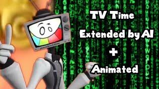 TV Time (Extended by AI + Animated!)