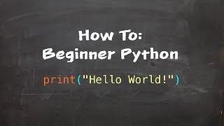 How To: Beginner Python - Part 1 - Hello World