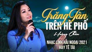 TRĂNG TÀN TRÊN HÈ PHỐ - HOÀNG CHÂU 2021 | Nhạc Lính Hải Ngoại 2021 Hay Tê Tái