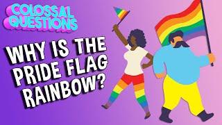 Why Is The Pride Flag Rainbow? | COLOSSAL QUESTIONS