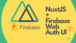 How to setup NuxtJS with Firebase Web Auth UI