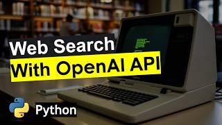 OpenAI adds Web Search to its API – Everything You Need to Know