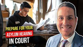 How to Prepare for Your Asylum Hearing in Immigration Court