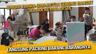 KAKAK ZAHRA DAN NAYLA SENENG BANGET DIAJAK KE MALAYSIA  SAMA TEH NOVI, LANGSUNG PACKING BARANG2NYA !