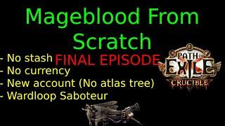 FINAL EPISODE Mageblood from scratch ! THE END ! WARDLOOP Saboteur ! POE 3.21 CRUCIBLE