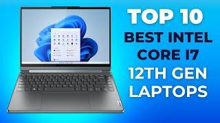 Top 10 Best Intel Core i7 (12th Gen) Laptops to buy 2023