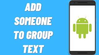 How To Add Someone To A Group Text On Android