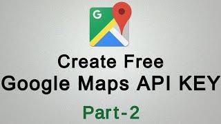 How to Create Google Maps API KEY for Free Part - 2