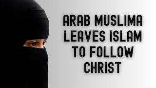Arab Strict Muslima Leaves Islam to be the Daughter of Christ