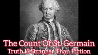 The Count Of St. Germain: Truth IS Stronger Than Fiction