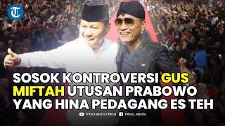 Sosok Kontroversi Gus Miftah Utusan Prabowo yang Menghina Pedagang Es Teh