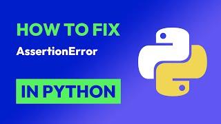 How to fix AssertionError in Python