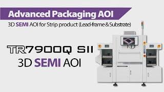 TRI - 3D SEMI AOI - TR7900Q SII - Semiconductor & Advanced Packaging Inspection