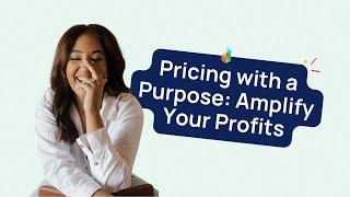 Pricing with a Purpose: Amplify Your Profits