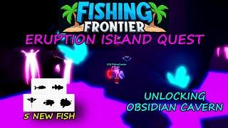 FISHING FRONTIER"UNLOCKING OBSIDIAN CAVERN"ERUPTION ISLAND QUEST!!! Roblox