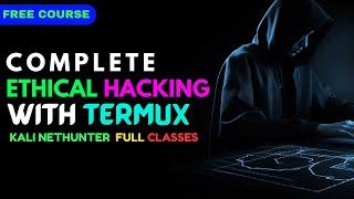 Termux Ethical Hacking Complete With Kali-Nethunter Zero To Hero Course with Artificial intelligence