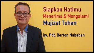 SIAPKAN HATIMU MENERIMA & MENGALAMI MIJIZAT TUHAN! ~ by. PDT. BERTON N