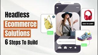 Build Best Headless E-commerce solutions in 2024 Simple Steps