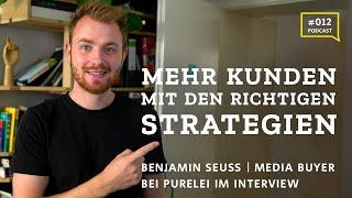 #12 Mehr Kunden mit den richtigen Strategien - Benjamin Seuss, Media Buyer bei PURELEI im Interview