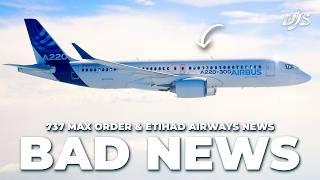 Bad News For A220, 737 MAX Order & Etihad Airways News