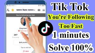 TikTok You're Following Too Fast Problem Solve । How To Fix TikTok Reached Limit People To Follow