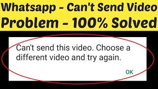 Fix Can't send this video Choose a different video and try again Error in Whatsapp