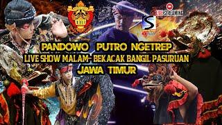 PANDOWO PUTRO NGETREP LIVE SHOW MALAM BEKACAK BANGIL PASURUAN