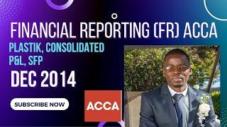 Plastik || Consolidated P&L, Group SFP || Financial Reporting (FR)/F7 || Dec 2014 ACCA