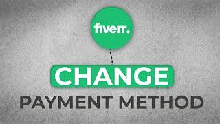 How To Change/Add Payment Method On Fiverr - Easy Tutorial