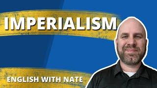 Definition of Imperialism / Pronounce Imperialism (Learn English With Nate)