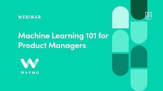 Webinar: Machine Learning 101 for PMs by Waymo Product Leader, Malavica Sridhar