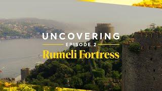 Rumeli Fortress - Uncovering #2 | Go Türkiye