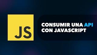 Cómo CONSUMIR UNA API con JAVASCRIPT y MOSTRAR los datos por pantalla 