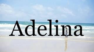 How To Pronounce AdelinaPronunciation Of Adelina