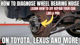 How to Diagnose a Wheel Bearing Noise on Toyota and Lexus | DIY Repair your car like a Pro!