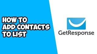 How To Add Contacts To Email List In Getresponse