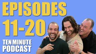 Episodes 11-20 - Ten Minute Podcast | Chris D'Elia, Bryan Callen and Will Sasso