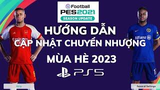 Hướng Dẫn Cập Nhật Chuyển Nhượng PES 21 Mới Nhất Mùa Hè 2023 Trên Máy PS5