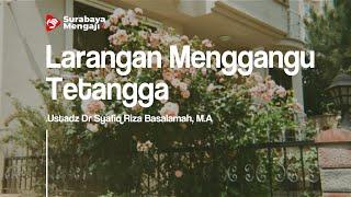 Larangan Menggangu Tetangga - Ustadz Dr. Syafiq Riza Basalamah, MA.