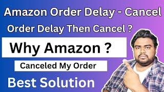 Amazon Order delay - Why My Amazon Order Was Cancelled?  Amazon order delay
