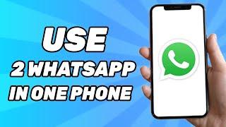 How to Use 2 WhatsApp in One Phone With Different Numbers (2024)